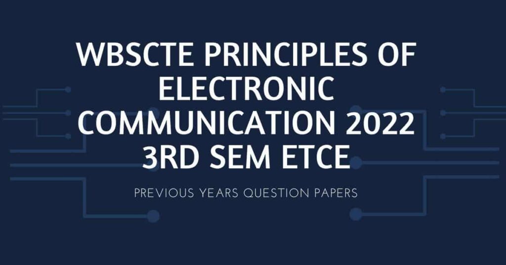 WBSCTE Principles of Electronic Communication 2022 3rd sem ETCE